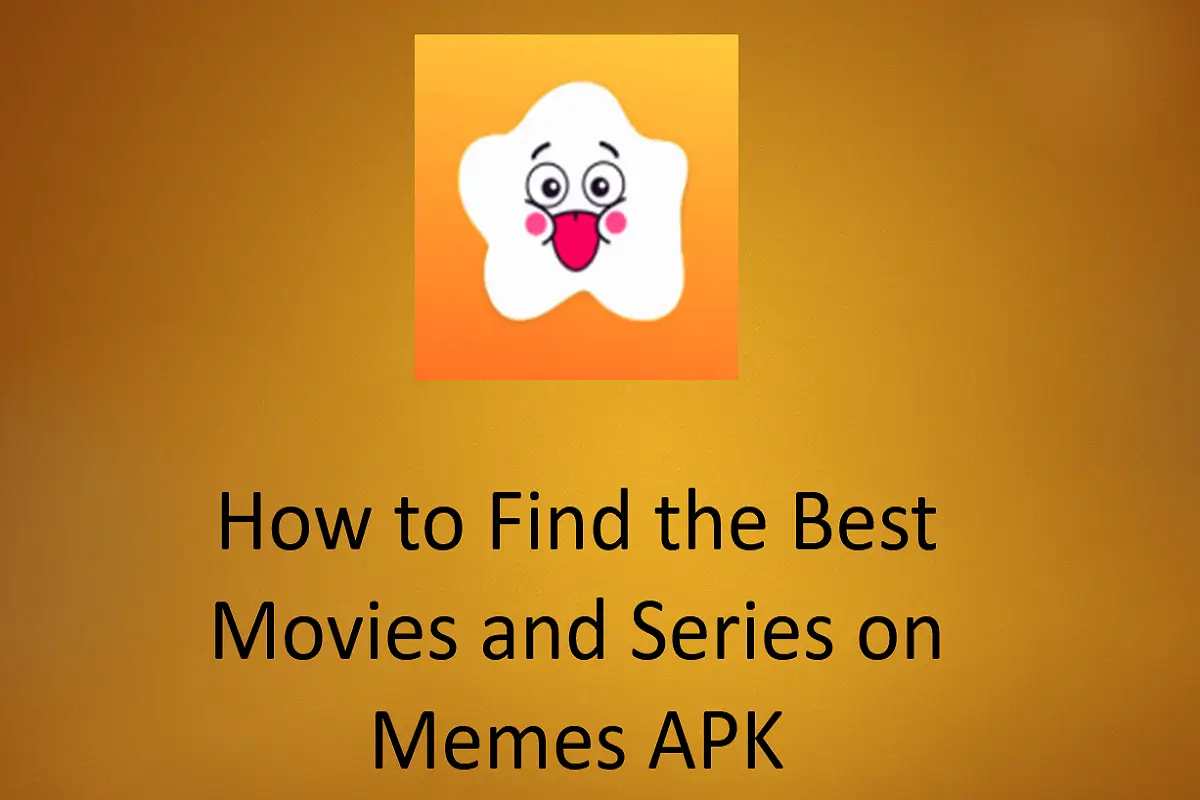 How to Find the Best Movies and Series on Memes APK